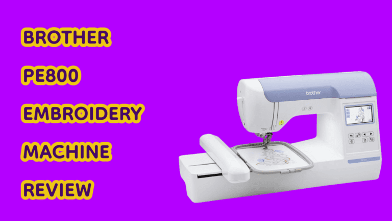Brother PE800 review Embroidery Machine