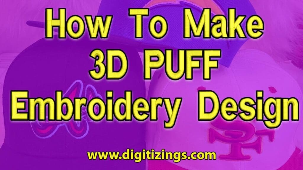 How To Make The 3D Puff Embroidery Design