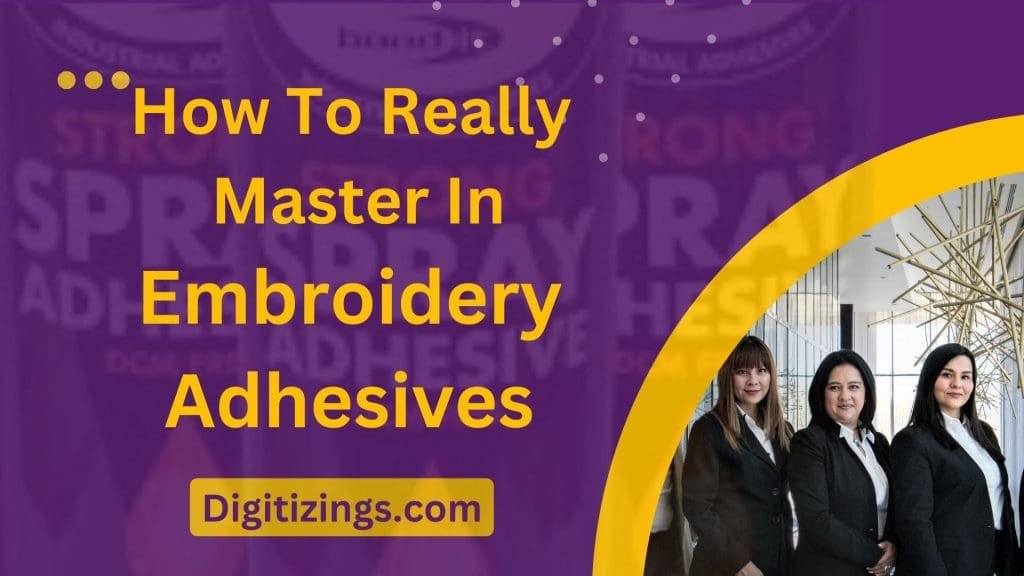 How To Really Master In Embroidery Adhesives