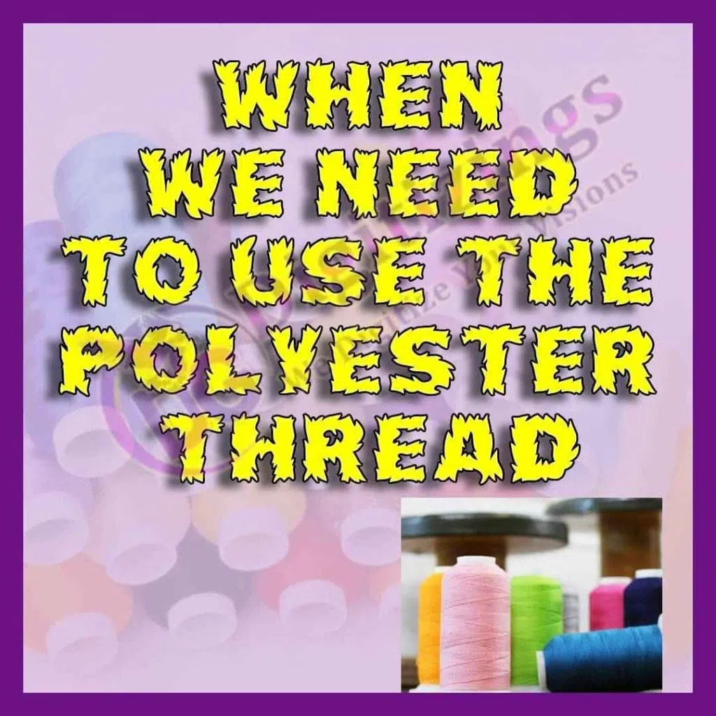 when do we need to use the polyester thread?