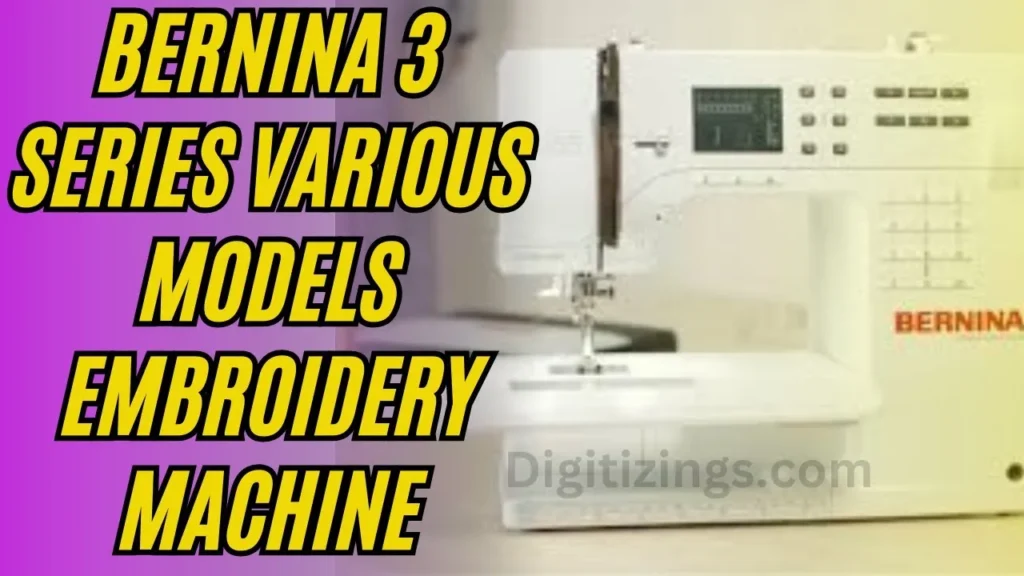 bernina 3 series various models embroidery machine review features & price