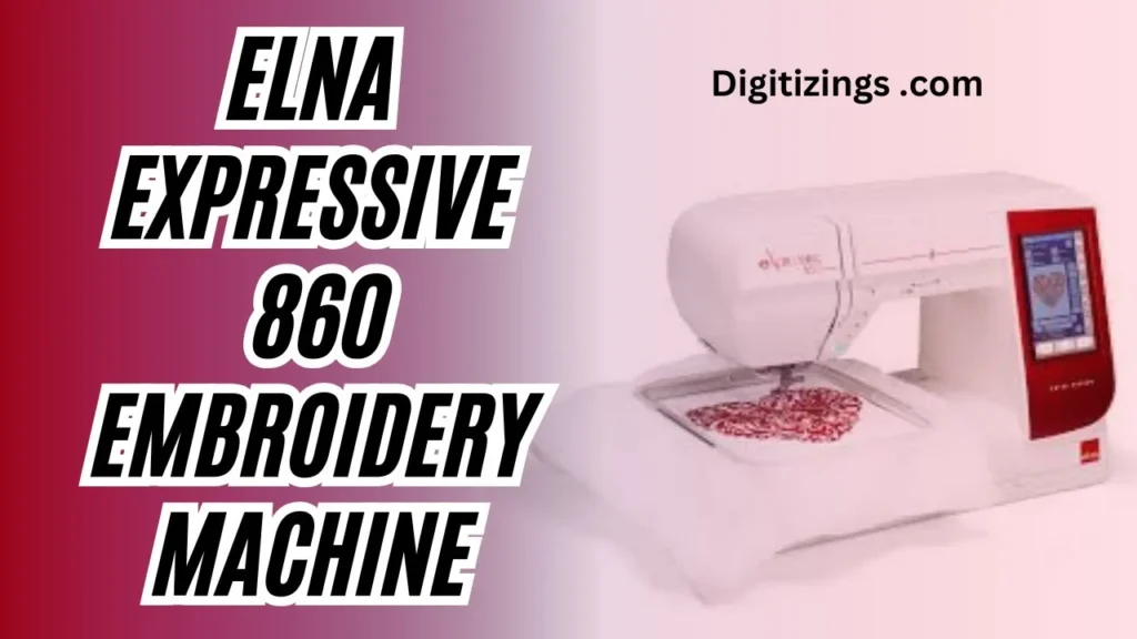 elna expressive 860 embroidery machine
