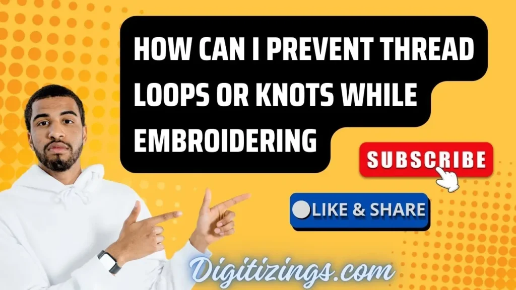 how can i prevent thread loops or knots while embroidering