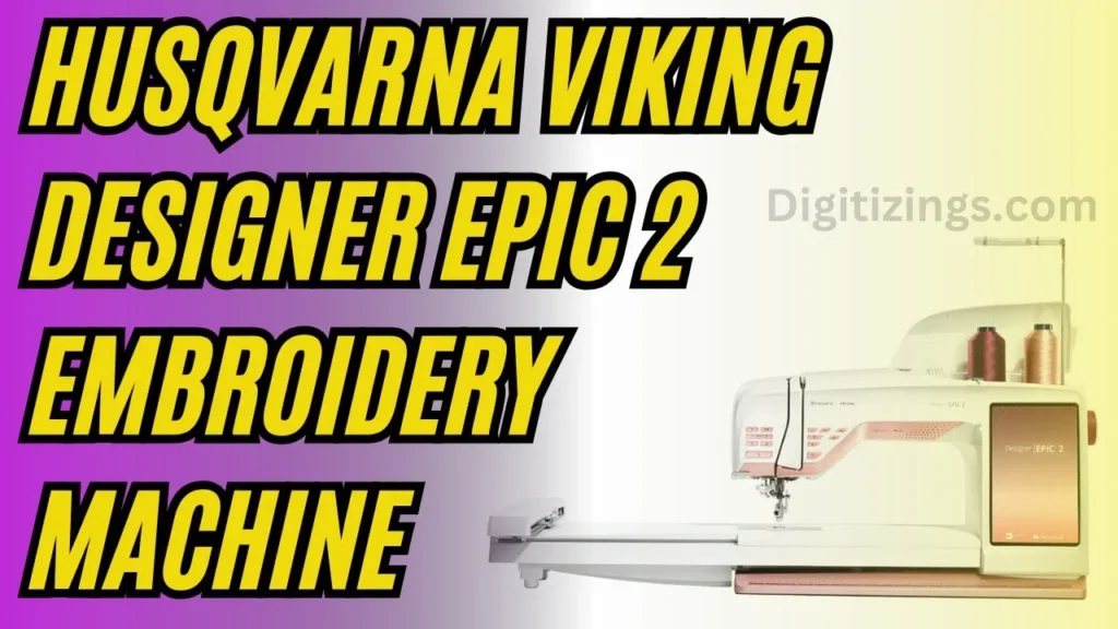 husqvarna viking designer epic 2 embroidery machine review features & price