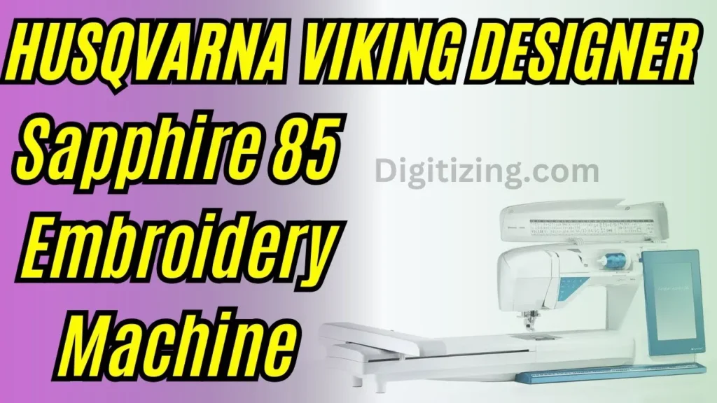 husqvarna viking designer sapphire 85 embroidery machine review features & price