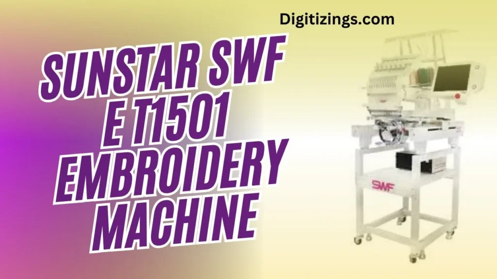 sunstar swf e t1501 embroidery machine review features & price