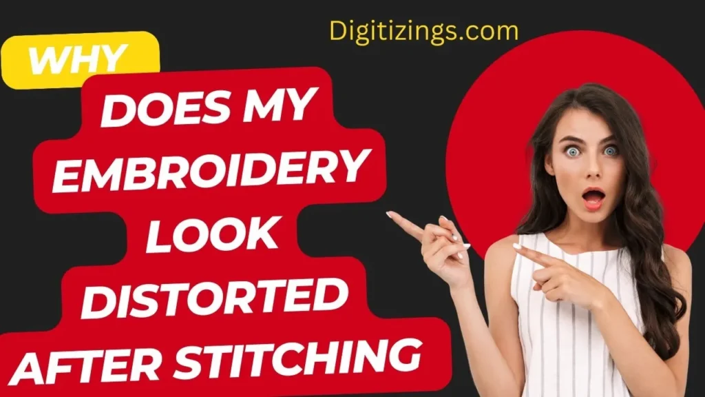 why does my embroidery look distorted after stitching