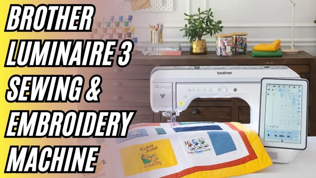 luminaire 3 xp3 sewing machinebrother luminaire 3 xp3 sewing and embroidery machine review features & price